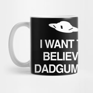 I WANT TO BELIEVE, DADGUMMIT Mug